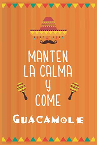 mantén la calma y come guacamole : cuaderno para todos los cocineros aficionados de platos para coleccionar recetas mexicana: Diario y cuaderno de recetas de platos favoritos