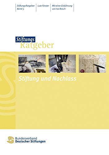 Stiftung und Nachlass: Mit einer Einführung von Ise Bosch (StiftungsRatgeber 3) (German Edition)