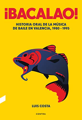 ¡Bacalao!: Historia oral de la música de baile en Valencia, 1980-1995 (CONTRA)